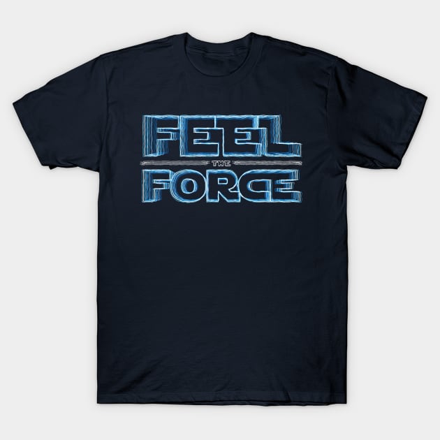 Feel the force T-Shirt by Andreek